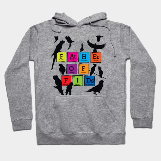 Father of Fids (Feathered Kids) Periodic Table Element Spelling Hoodie by TheStuffInBetween